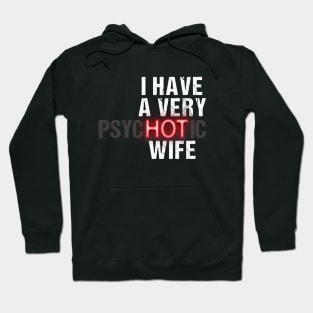 I Have A Very Psychotic Wife Hoodie